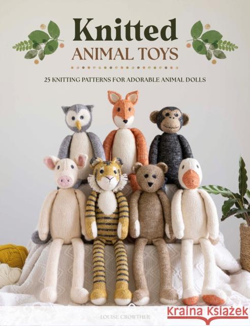 Knitted Animal Toys: 25 Knitting Patterns for Adorable Animal Dolls Louise (Author) Crowther 9781446310083 David & Charles