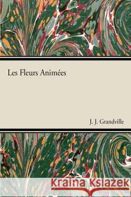 Les Fleurs Animã(c)Es J J Grandville 9781446506479 Vintage Cookery Books