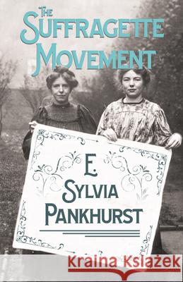 The Suffragette Movement: An Intimate Account of Persons and Ideals - With an Introduction by Dr Richard Pankhurst Pankhurst, E. Sylvia 9781446510438 Wharton Press