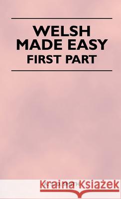 Welsh Made Easy - First Part A. S. D. Smith 9781446511541 Greenslet Press
