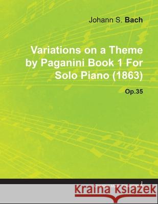 Variations on a Theme by Paganini Book 1 by Johannes Brahms for Solo Piano (1863) Op.35 Johannes Brahms 9781446516287 Myers Press