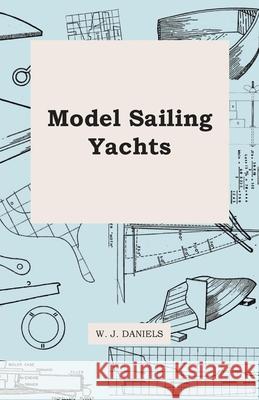Model Sailing Yachts W. J. Daniels 9781446517383 Landor Press