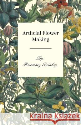 Artificial Flower Making Rosemary Brinley 9781446518984 Dickens Press