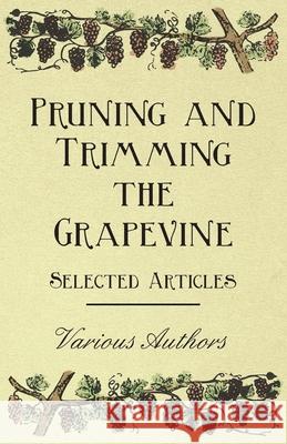 Pruning and Trimming the Grapevine - Selected Articles Various 9781446534380 Kirk Press