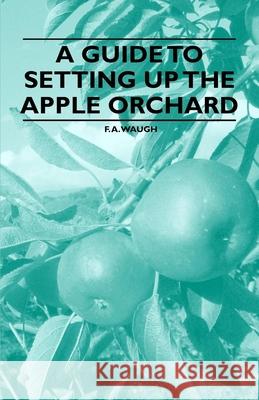 A Guide to Setting up the Apple Orchard Waugh, F. a. 9781446537671 Domville -Fife Press