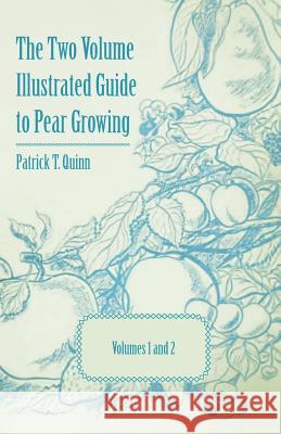 The Two Volume Illustrated Guide to Pear Growing - Volumes 1 and 2 Patrick T. Quinn Geo P. Weldon 9781446538227 Maudsley Press