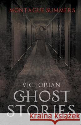 Victorian Ghost Stories Montague Summers 9781446541074