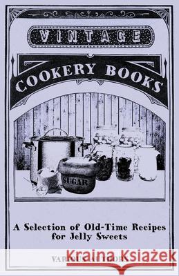 A Selection of Old-Time Recipes for Jelly Sweets Various 9781446541432 Peffer Press