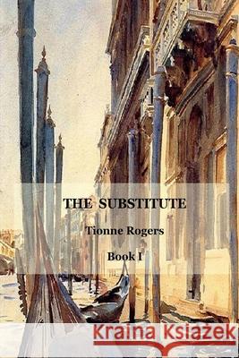 The Substitute - Book I Tionne Rogers 9781446659922 Lulu.com