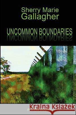 Uncommon Boundaries: Tales and Verse Gallagher, Sherry Marie 9781446694473 Lulu.com