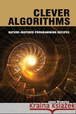 Clever Algorithms : Nature-Inspired Programming Recipes Jason Brownlee 9781446785065