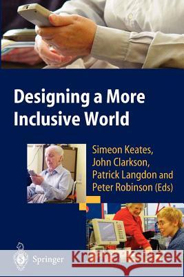 Designing a More Inclusive World Simeon Keates John Clarkson Patrick Langdon 9781447110460