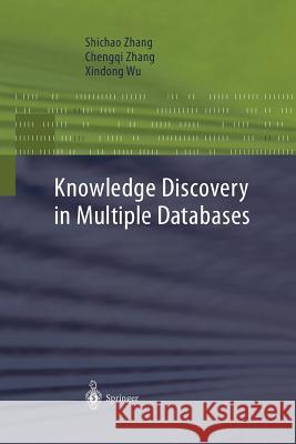Knowledge Discovery in Multiple Databases Shichao Zhang Chengqi Zhang Xindong Wu 9781447110507