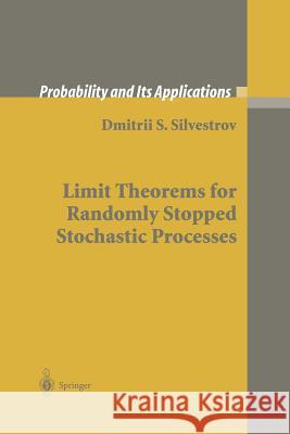 Limit Theorems for Randomly Stopped Stochastic Processes Dmitrii S Dmitrii S. Silvestrov 9781447110514 Springer