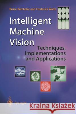 Intelligent Machine Vision: Techniques, Implementations and Applications Batchelor, Bruce 9781447111290