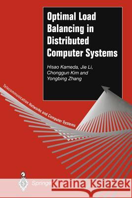Optimal Load Balancing in Distributed Computer Systems Hisao Kameda Jie Li Chonggun Kim 9781447112464 Springer