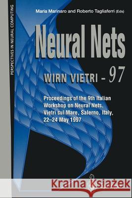 Neural Nets Wirn Vietri-97: Proceedings of the 9th Italian Workshop on Neural Nets, Vietri Sul Mare, Salerno, Italy, 22-24 May 1997 Marinaro, Maria 9781447115229 Springer