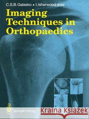 Imaging Techniques in Orthopaedics Charles S. B. Galasko Ian Isherwood 9781447116424 Springer