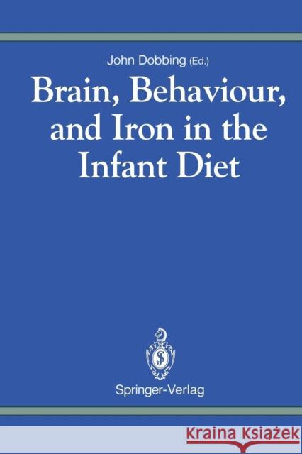 Brain, Behaviour, and Iron in the Infant Diet John Dobbing 9781447117681 Springer