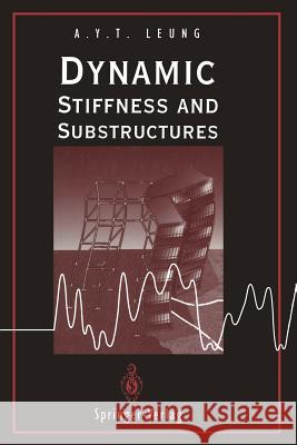 Dynamic Stiffness and Substructures Andrew Y. T. Leung 9781447120285