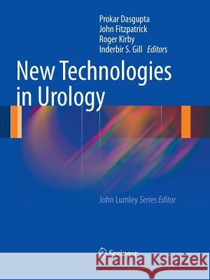 New Technologies in Urology Prokar Dasgupta John M. Fitzpatrick Roger Kirby 9781447125365 Springer