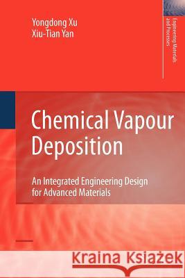 Chemical Vapour Deposition: An Integrated Engineering Design for Advanced Materials Yan, Xiu-Tian 9781447125501 Springer