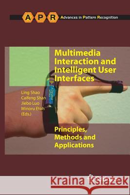 Multimedia Interaction and Intelligent User Interfaces: Principles, Methods and Applications Shao, Ling 9781447125907