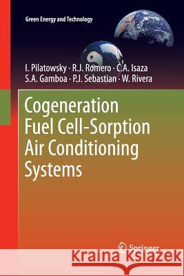 Cogeneration Fuel Cell-Sorption Air Conditioning Systems I Pilatowsky Rosenberg J Romero C a Isaza 9781447126324 Springer