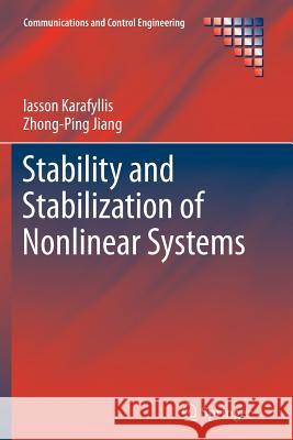 Stability and Stabilization of Nonlinear Systems Iasson Karafyllis Zhong-Ping Jiang 9781447126478