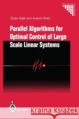 Parallel Algorithms for Optimal Control of Large Scale Linear Systems Zoran Gajic Xuemin Shen 9781447132219 Springer