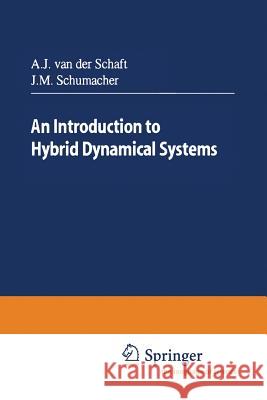 An Introduction to Hybrid Dynamical Systems Arjan J. Van Der Schaft Hans Schumacher 9781447139164