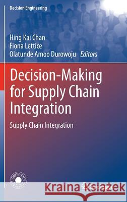 Decision-Making for Supply Chain Integration: Supply Chain Integration Chan, Hing Kai 9781447140320