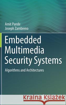 Embedded Multimedia Security Systems: Algorithms and Architectures Pande, Amit 9781447144588 Springer