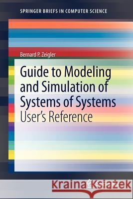Guide to Modeling and Simulation of Systems of Systems: User's Reference Zeigler, Bernard 9781447145691 Springer