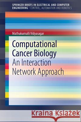 Computational Cancer Biology: An Interaction Network Approach Vidyasagar, Mathukumalli 9781447147503