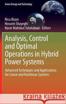 Analysis, Control and Optimal Operations in Hybrid Power Systems: Advanced Techniques and Applications for Linear and Nonlinear Systems Bizon, Nicu 9781447155379