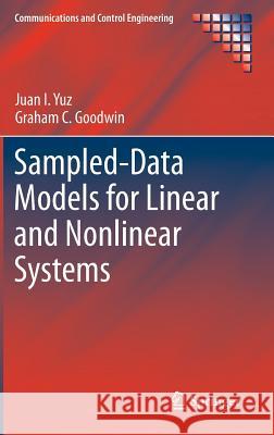 Sampled-Data Models for Linear and Nonlinear Systems Juan I. Yuz Graham Goodwin 9781447155614 Springer
