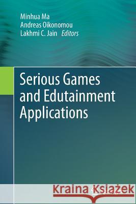 Serious Games and Edutainment Applications Minhua Ma Andreas Oikonomou Lakhmi C. Jain 9781447158110 Springer
