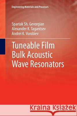 Tuneable Film Bulk Acoustic Wave Resonators Spartak Gevorgian Alexander Tagantsev Andrei K. Vorobiev 9781447158448 Springer