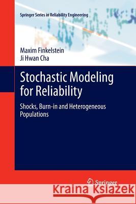 Stochastic Modeling for Reliability: Shocks, Burn-In and Heterogeneous Populations Finkelstein, Maxim 9781447158554
