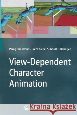 View-Dependent Character Animation Parag Chaudhuri Prem Kalra Subhashis Banerjee 9781447158837