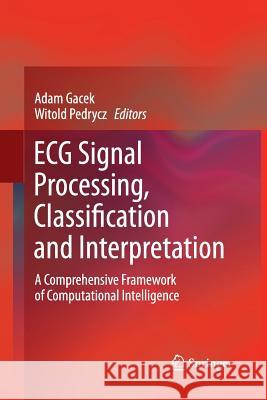 ECG Signal Processing, Classification and Interpretation: A Comprehensive Framework of Computational Intelligence Gacek, Adam 9781447159209 Springer