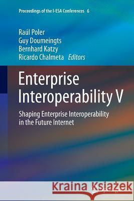 Enterprise Interoperability V: Shaping Enterprise Interoperability in the Future Internet Poler, Raúl 9781447159353 Springer