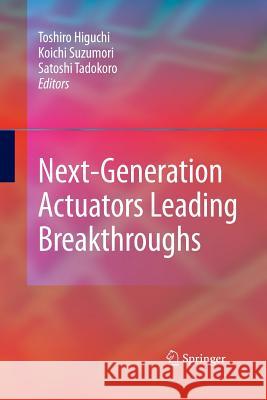 Next-Generation Actuators Leading Breakthroughs Toshiro Higuchi Koichi Suzumori Satoshi Tadokoro 9781447159704 Springer