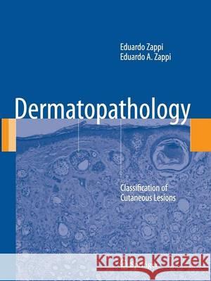 Dermatopathology: Classification of Cutaneous Lesions Zappi, Eduardo 9781447159926 Springer
