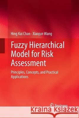 Fuzzy Hierarchical Model for Risk Assessment: Principles, Concepts, and Practical Applications Chan, Hing Kai 9781447160748
