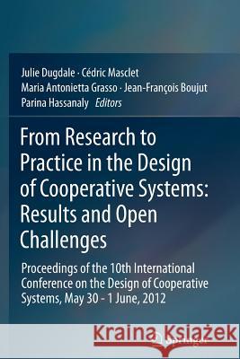 From Research to Practice in the Design of Cooperative Systems: Results and Open Challenges: Proceedings of the 10th International Conference on the D Dugdale, Julie 9781447161578