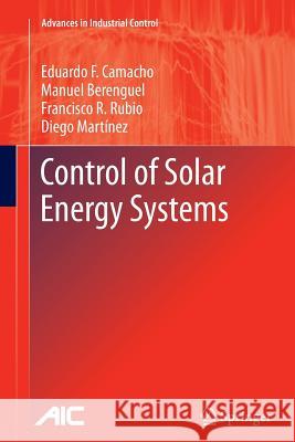 Control of Solar Energy Systems Eduardo F. Camacho Manuel Berenguel Francisco R. Rubio 9781447161714 Springer