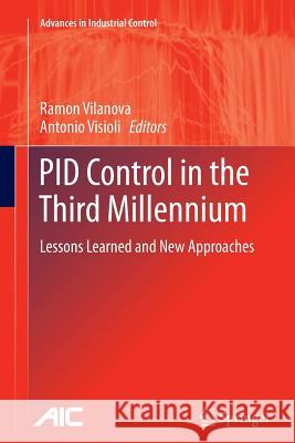 Pid Control in the Third Millennium: Lessons Learned and New Approaches Vilanova, Ramon 9781447161936 Springer
