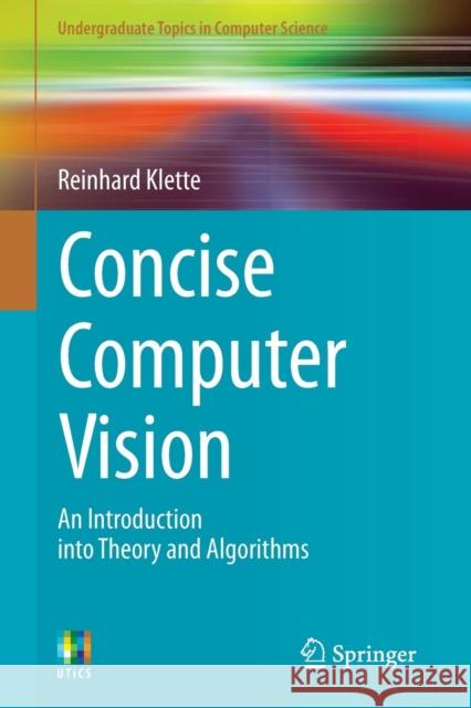 Concise Computer Vision: An Introduction into Theory and Algorithms Reinhard Klette 9781447163190